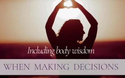 Including Body Wisdom When Making Decisions